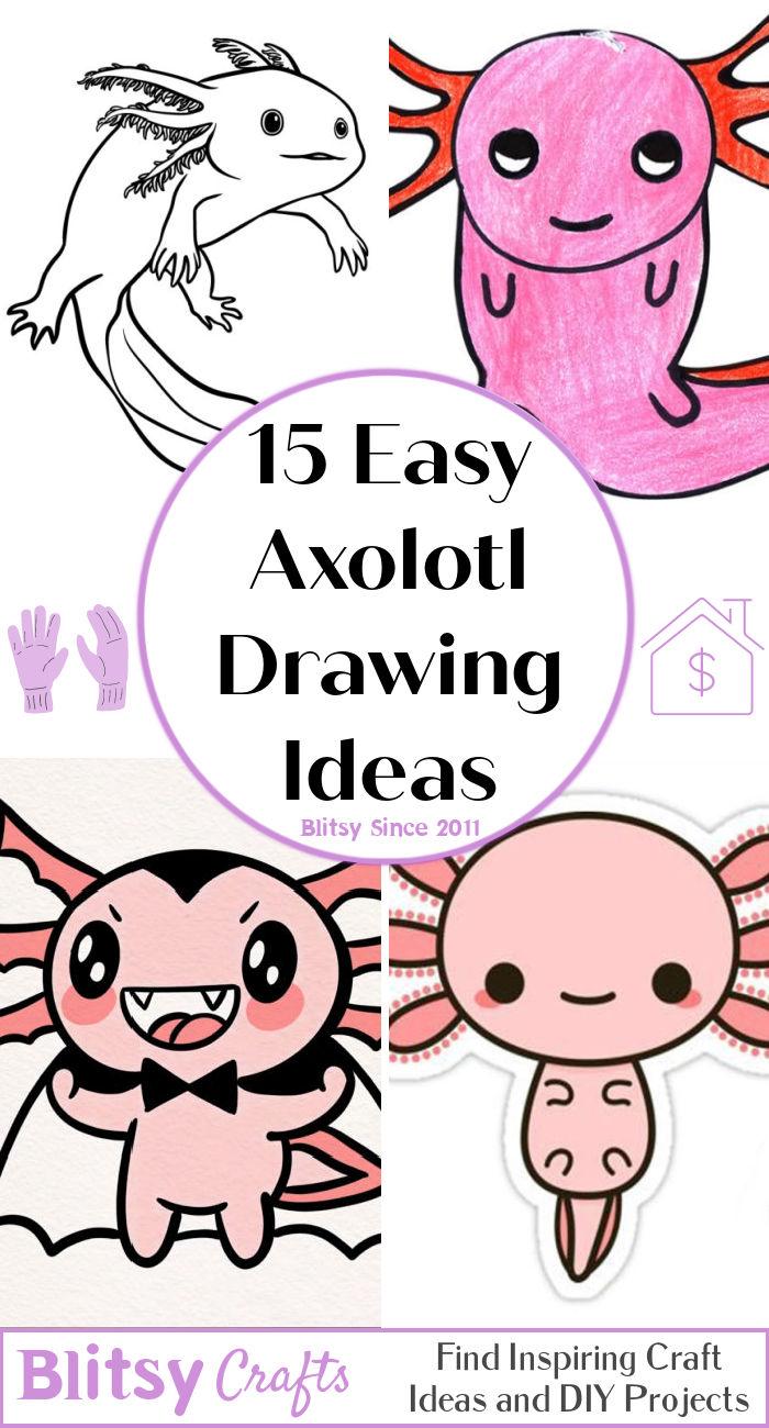 15 Cute Axolotl Drawing Ideas How to Draw an Axolotl Blitsy