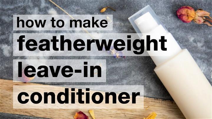 DIY Featherweight Leave In Hair Conditioner